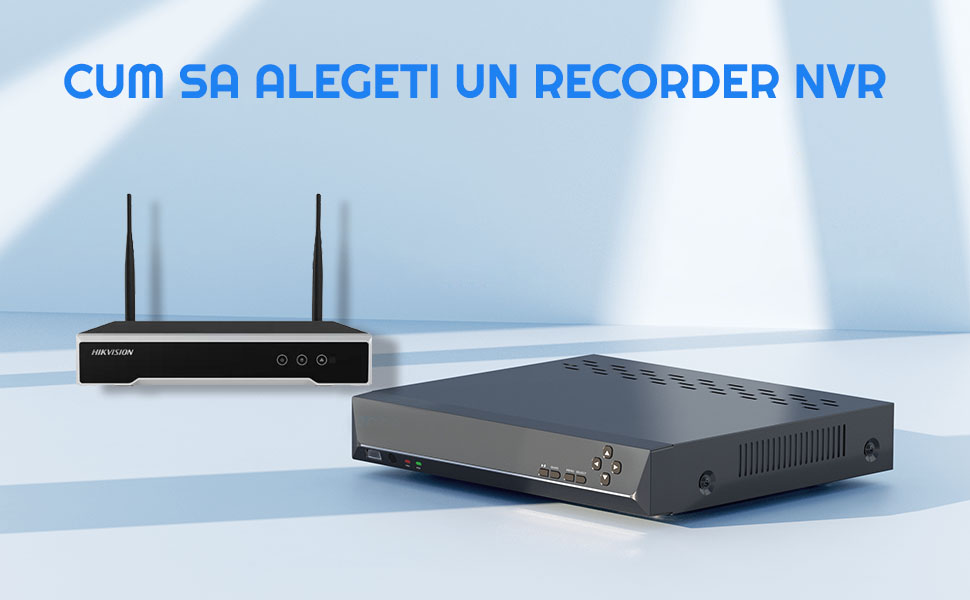 Cum sa alegeti un recorder NVR