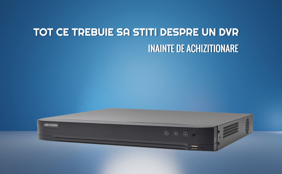 Tot ce trebuie sa stiti despre un DVR