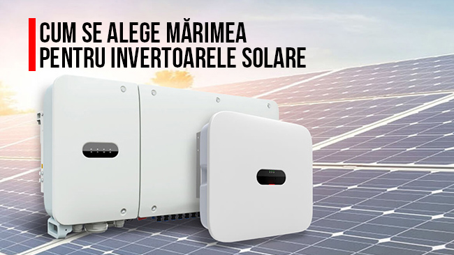 Cum se alege mărimea pentru invertoarele solare