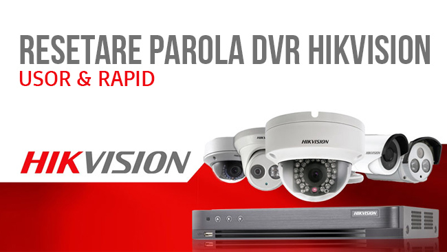 Resetare Parola DVR Hikvision