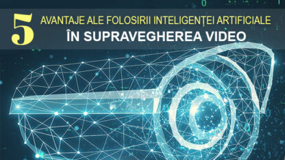 5 Avantaje ale folosirii Inteligenței Artificiale în supravegherea video