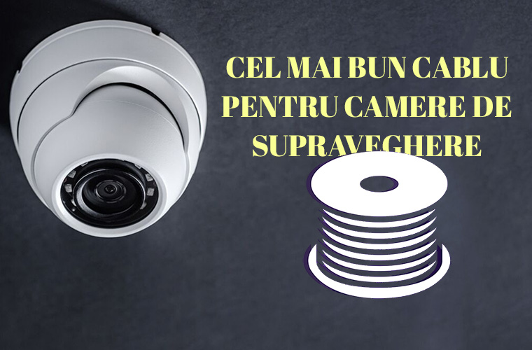 Cel mai bun cablu pentru camere de supraveghere